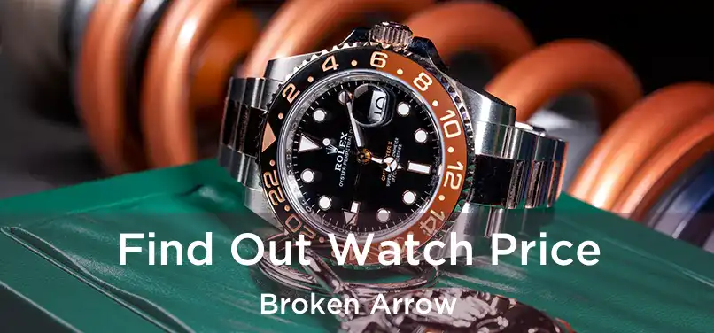  Find Out Watch Price Broken Arrow