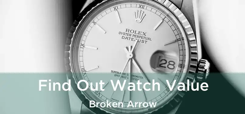  Find Out Watch Value Broken Arrow