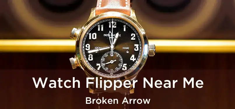  Watch Flipper Near Me Broken Arrow
