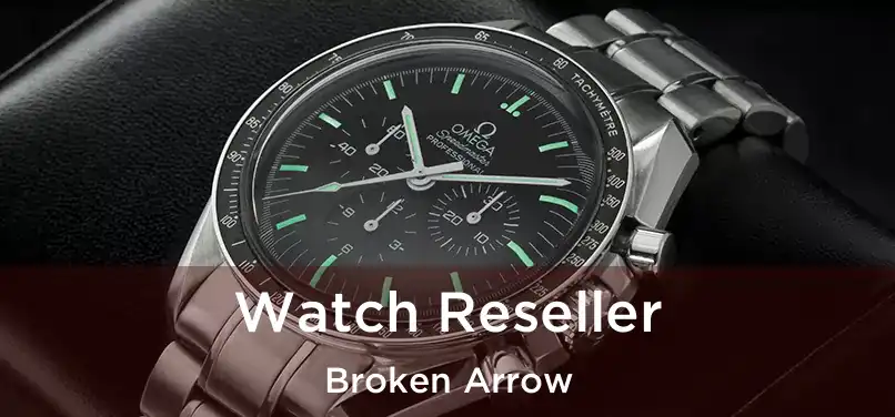  Watch Reseller Broken Arrow